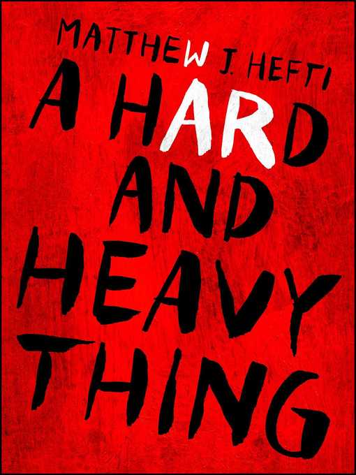 Title details for A Hard and Heavy Thing by Matthew J Hefti - Wait list